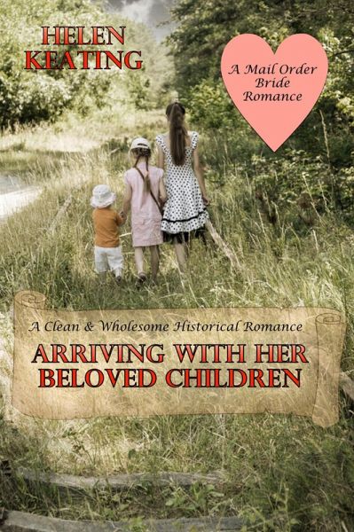 Arriving With Her Beloved Children: A Clean & Wholesome Historical Romance (A Mail Order Bride Romance) (eBook, ePUB)