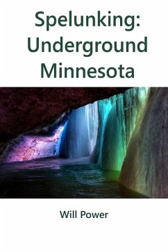 Cover Spelunking: Underground Minnesota (Caves in The U.S.) (eBook, ePUB)