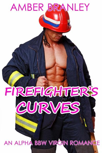 Firefighter's Curves (An Alpha BBW Virgin Romance) (eBook, ePUB) Firefighter's Curves (An Alpha BBW Virgin Romance) (eBook, ePUB)