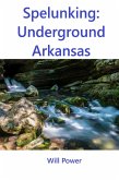 Spelunking: Underground Arkansas (Caves in The U.S.) (eBook, ePUB)