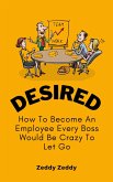 Desired: How To Become An Employee Every Boss Would Be Crazy To Let Go (eBook, ePUB) Desired: How To Become An Employee Every Boss Would Be Crazy To Let Go (eBook, ePUB)