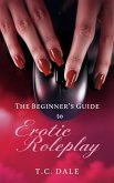 The Beginner's Guide to Erotic Roleplay (eBook, ePUB) The Beginner's Guide to Erotic Roleplay (eBook, ePUB)