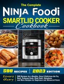 The Complete Ninja Foodi Smartlid Cooker Cookbook: 500 Recipes for a Healthy, Easy & Delicious Air Fry, Broil, Pressure Cook, Slow Cook, Dehydrate, and More Recipes for Beginners and Advanced Users (eBook, ePUB)