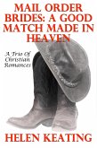 Mail Order Brides: A Good Match Made In Heaven (A Trio Of Christian Romances) (eBook, ePUB) Mail Order Brides: A Good Match Made In Heaven (A Trio Of Christian Romances) (eBook, ePUB)
