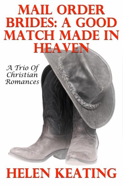 Mail Order Brides: A Good Match Made In Heaven (A Trio Of Christian Romances) (eBook, ePUB) Mail Order Brides: A Good Match Made In Heaven (A Trio Of Christian Romances) (eBook, ePUB)