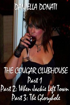 The Cougar Clubhouse: Part 1, Part 2: When Jackie Left Town, Part 3: The Gloryhole (eBook, ePUB) - Donati, Daniella