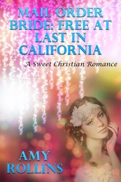 Cover Mail Order Bride: Free At Last In California (A Sweet Romance) (eBook, ePUB)