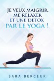 Je veux maigrir, me relaxer et une detox, par le yoga ! (eBook, ePUB)