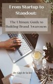 From Startup to Standout: The Ultimate Guide to Building Brand Awareness (eBook, ePUB) From Startup to Standout: The Ultimate Guide to Building Brand Awareness (eBook, ePUB)