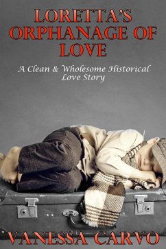 Cover Loretta's Orphanage Of Love (A Clean & Wholesome Historical Love Story) (eBook, ePUB)