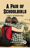 Pair of Schoolgirls A Story of School Days (eBook, ePUB)