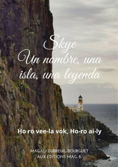 SKYE un nombre, una isla, una leyenda (eBook, ePUB) - Bourguet, Magali Dubreuil