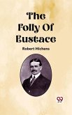 Folly Of Eustace (eBook, ePUB)