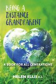 Being A Distance Grandparent: A Book for ALL Generations (eBook, ePUB) Being A Distance Grandparent: A Book for ALL Generations (eBook, ePUB)