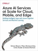 Azure AI Services at Scale for Cloud, Mobile, and Edge (eBook, ePUB) Azure AI Services at Scale for Cloud, Mobile, and Edge (eBook, ePUB)