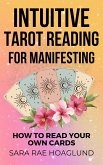 Intuitive Tarot Reading for Manifesting: How to Read Cards for Yourself for Maximum Transformation (eBook, ePUB) Intuitive Tarot Reading for Manifesting: How to Read Cards for Yourself for Maximum Transformation (eBook, ePUB)