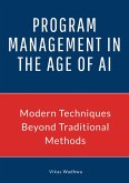 Program Management in the Age of AI (Program Management in the Age of AI Vol 1, #1) (eBook, ePUB) Program Management in the Age of AI (Program Management in the Age of AI Vol 1, #1) (eBook, ePUB)