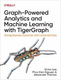 Graph-Powered Analytics and Machine Learning with TigerGraph (eBook, ePUB) Graph-Powered Analytics and Machine Learning with TigerGraph (eBook, ePUB)