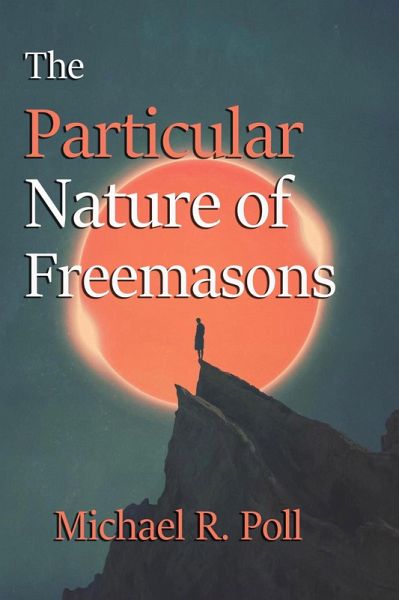 The Particular Nature of Freemasons (eBook, ePUB) The Particular Nature of Freemasons (eBook, ePUB)