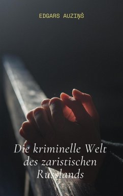 Cover Die kriminelle Welt des zaristischen Russlands (eBook, ePUB)