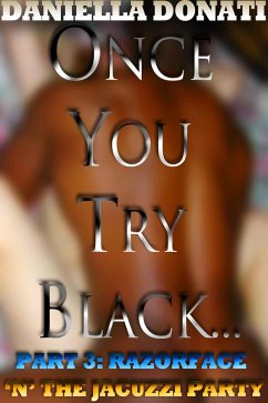 Once You Try Black - Part Three: Razorface 'n' The Jacuzzi Party (eBook, ePUB) - Donati, Daniella