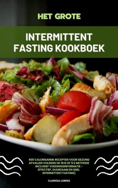 Het Grote Intermittent Fasting Kookboek: 400 caloriearme recepten voor gezond afvallen volgens de 16:8 of 5:2 methode inclusief voedingsinformatie - effectief, duurzaam en snel (Intermittent Fasting) (eBook, ePUB) - Lorenz, Clarissa