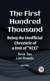 First Hundred Thousand Being the Unofficial Chronicle of a Unit of &quote;K(1)&quote; BOOK TWO LIVE ROUNDS (eBook, ePUB)