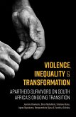 Violence, Inequality and Transformation: Apartheid Survivors on South Africa's Ongoing Transition (eBook, ePUB) Violence, Inequality and Transformation: Apartheid Survivors on South Africa's Ongoing Transition (eBook, ePUB)