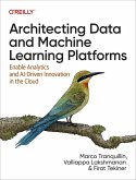 Architecting Data and Machine Learning Platforms (eBook, ePUB) Architecting Data and Machine Learning Platforms (eBook, ePUB)