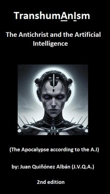 TranshumAnIsm: The Antichrist and the Artificial Intelligence (The Apocalypse according to the A.I) (eBook, ePUB) - Quinonez-Alban, Juan