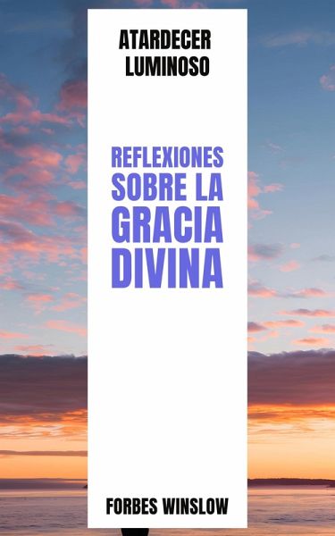 Atardecer Luminoso Reflexiones sobre la Gracia Divina (eBook, ePUB)