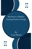 The Power of Habits: Creating Positive Change (Personal Growth and Development) (eBook, ePUB)