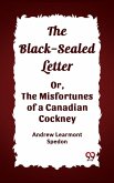 Black-Sealed Letter Or, The Misfortunes Of A Canadian Cockney (eBook, ePUB) Black-Sealed Letter Or, The Misfortunes Of A Canadian Cockney (eBook, ePUB)