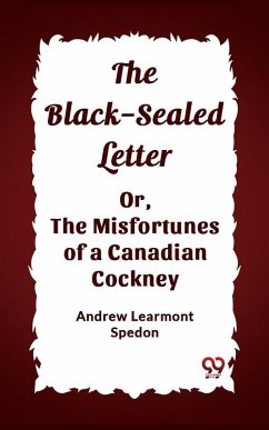 Black-Sealed Letter Or, The Misfortunes Of A Canadian Cockney (eBook, ePUB) - Learmont, Spedon Andrew