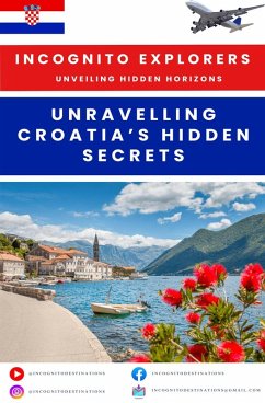 Cover Unravelling Croatia's hidden treasures (Incognito Explorers-Unveiling Hidden Horizons) (eBook, ePUB)