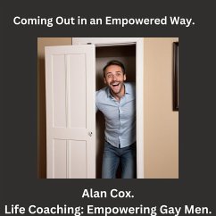 Coming Out in an Empowered Way. (eBook, ePUB) - Cox, Alan Coming Out in an Empowered Way. (eBook, ePUB) - Cox, Alan
