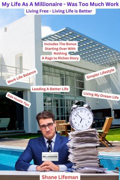 Cover My Life As A Millionaire Was To Much Work - Living Free Living Life Is Better (Live Free Live Life) (eBook, ePUB)