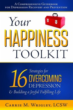 Your Happiness Toolkit: 16 Strategies for Overcoming Depression, and Building a Joyful, Fulfilling Life (eBook, ePUB) - Wrigley, Carrie M