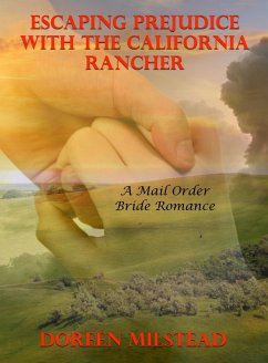 Escaping Prejudice With The California Rancher: A Mail Order Bride Romance (eBook, ePUB) - Milstead, Doreen