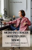 Micro-Influencer Monetization Magic: Turn Your Passion Project into Profit (eBook, ePUB) Micro-Influencer Monetization Magic: Turn Your Passion Project into Profit (eBook, ePUB)