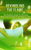 Rekindling The Flame: The Surefire Guide To Winning Back Your Ex Even If All Hope Is Lost (eBook, ePUB) Rekindling The Flame: The Surefire Guide To Winning Back Your Ex Even If All Hope Is Lost (eBook, ePUB)