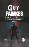 Guy Fawkes Or, The Gunpowder Treason An Historical Romance Book Il (eBook, ePUB)