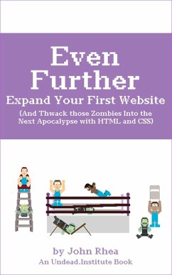 Even Further Expand Your First Website (And Thwack those Zombies Into the Next Apocalypse with HTML and CSS) (eBook, ePUB) - Rhea, John