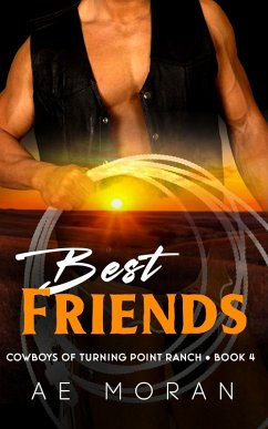 Best Friends (Cowboys of Turning Point Ranch, #4) (eBook, ePUB) - Moran, A. E.