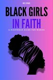 Black Girls in Faith: A Righteous Guide for Women (eBook, ePUB) Black Girls in Faith: A Righteous Guide for Women (eBook, ePUB)