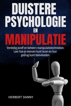 Cover DUISTERE PSYCHOLOGIE EN MANIPULATIE: Verdedig jezelf en beheers manipulatietechnieken. Leer hoe je mensen kunt lezen en hun gedrag kunt beïnvloeden. (eBook, ePUB)