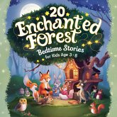 20 Enchanted Forest Bedtime Stories For Kids Age 3 - 8 (Bedtime Stories For Kids Age 3 to 8 Series 2, #10) (eBook, ePUB)