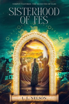 Sisterhood of Fes (Tempus Viatores: The Acolytes of Clio, #3) (eBook, ePUB) - Nelson, L. L.