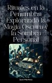 Rituales en la Penumbra: Explorando la Magia Oscura y la Sombra Personal (eBook, ePUB) Rituales en la Penumbra: Explorando la Magia Oscura y la Sombra Personal (eBook, ePUB)