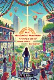 The Matriarchal Manifesto: Creating a Society Where There's Only Women (eBook, ePUB) The Matriarchal Manifesto: Creating a Society Where There's Only Women (eBook, ePUB)